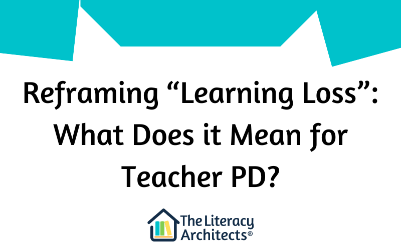 Reframing “Learning Loss”:  What Does it Mean for Teacher PD?