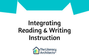 Integrating Reading & Writing Instruction