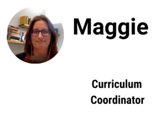Maggie, Curriculum Coordinator