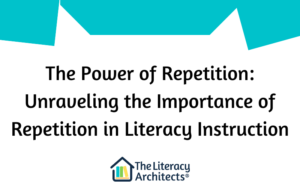 The Power of Repetition: Unraveling the Importance of Repetition in Literacy Instruction